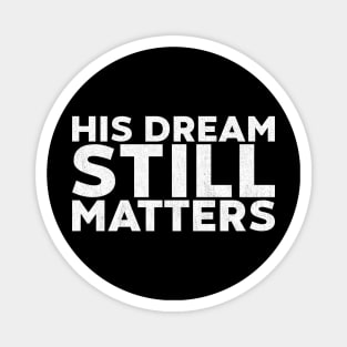 Martin Luther King Jr. - His Dream Still Matters (White) Magnet